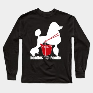 Poodle Noodle Eat Noodles With My Poodle Long Sleeve T-Shirt